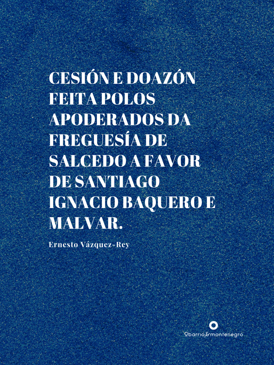Cesión e doazón feita polos apoderados da freguesía de salcedo a favor de santiago ignacio baquero e malvar.
