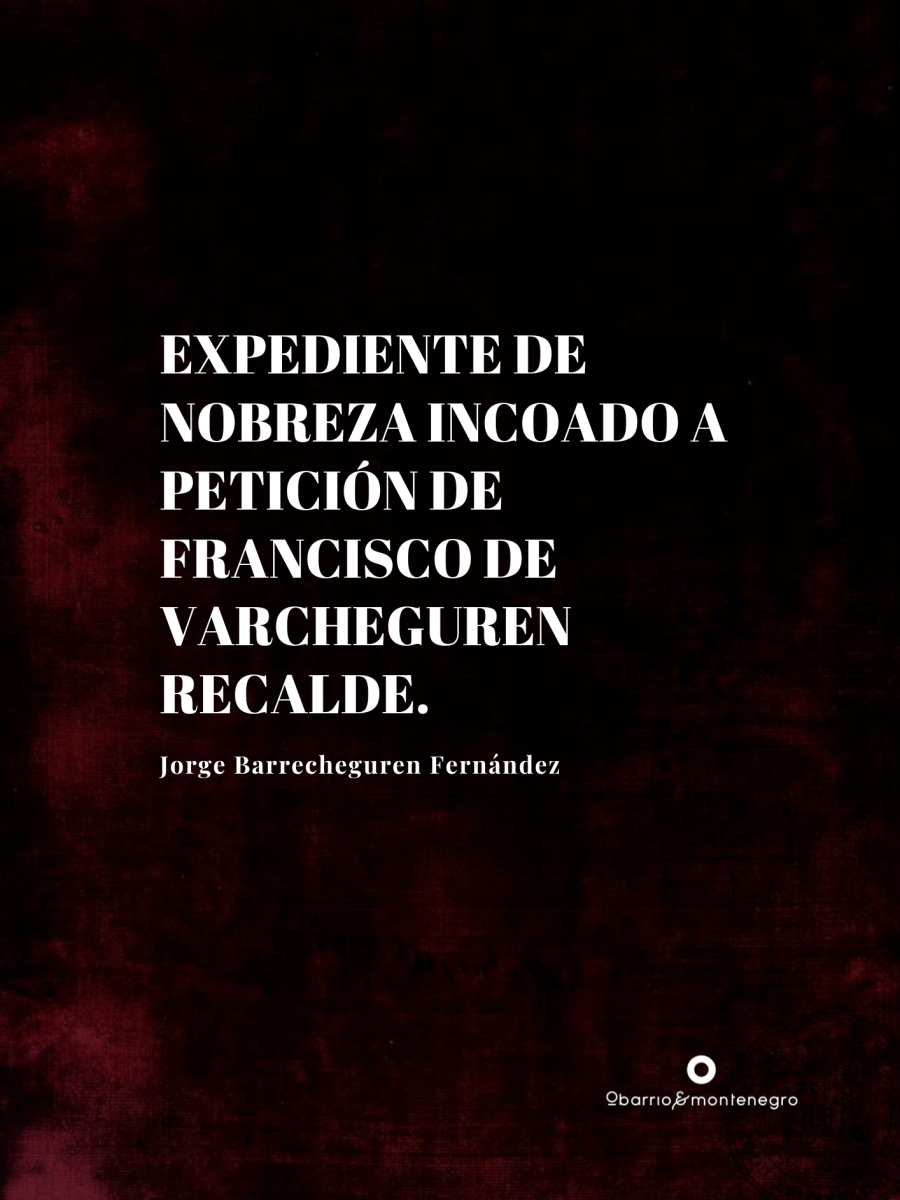 Expediente de nobreza incoado a petición de Francisco de Varcheguren Recalde.